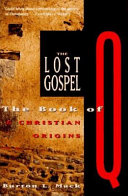 The lost gospel : the book of Q & Christian origins /