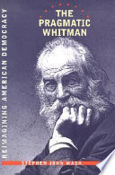 The pragmatic Whitman reimagining American democracy /