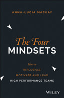The four mindsets : how to influence, motivate and lead a high performance team /