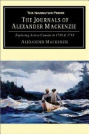 The journals of Alexander Mackenzie voyages from Montreal, on the river St. Laurence, through the continent of North America, to the frozen and Pacific oceans, in the years 1789 and 1793 ; with a premliminary account of the rise, progress, and present state of the fur trade of that country /