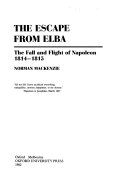 The escape from elba : the fall and flight of Napoleon 1814-1815 /