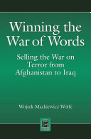 Winning the war of words selling the war on terror from Afghanistan to Iraq /