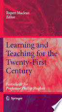 Learning and Teaching for the Twenty-First Century Festschrift for Professor Phillip Hughes /