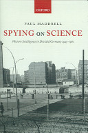 Spying on science Western intelligence in divided Germany, 1945-1961 /