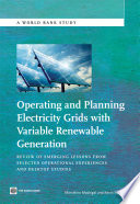 Operating and planning electricity grids with variable renewable generation review of emerging lessons from selected operational experiences and desktop studies /
