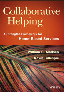 Collaborative helping : a strengths framework for home-based services /
