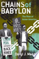Chains of Babylon the rise of Asian America /