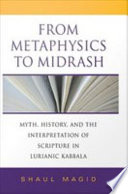 From metaphysics to midrash myth, history, and the interpretation of Scripture in Lurianic Kabbala /