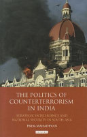 The politics of counterterrorism in India strategic intelligence and national security in South Asia /