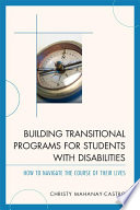 Building transitional programs for students with disabilities how to navigate the course of their lives /