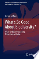 What's So Good About Biodiversity? A Call for Better Reasoning About Nature's Value /