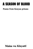 A season of blood : poems from Kenyan prisons /