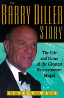 The Barry Diller story : the life and times of America's greatest entertainment mogul /