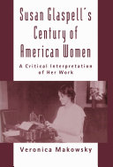 Susan Glaspell's century of American women a critical interpretation of her work /