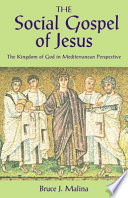 The social gospel of Jesus : the kingdom of God in Mediterranean perspective /
