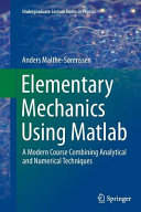 Elementary mechanics using Matlab : a modern course combining analytical and numerical techniques /
