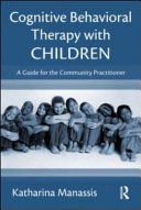 Cognitive behavioral therapy with children : A guide for the community practitioner /