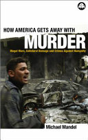 How America gets away with murder illegal wars, collateral damage and crimes against humanity /