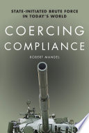 Coercing compliance : state-initiated brute force in today's world /