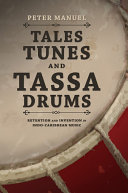 Tales, tunes, and tassa drums : retention and invention in Indo-Caribbean music /
