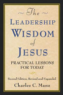 Leadership wisdom of Jesus practical lessons for today /