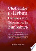 Challenges to urban democratic governance in Zimbabwe : the case of the appointment of special interest councillors in urban local councils /