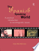 The Spanish-speaking world a practical introduction to sociolinguistic issues /