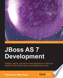 JBoss AS 7 development develop, deploy, and secure Java applications on the new release of this robust, open source application server /