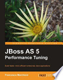 JBoss AS 5 performance tuning build faster, more efficient enterprise Java applications /
