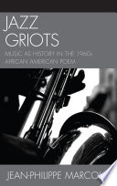 Jazz griots : music as history in the 1960s African American poem /