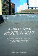 Street life under a roof : youth homelessness in South Africa /