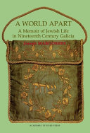 A world apart a memoir of Jewish life in nineteenth century Galicia /