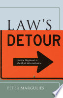 Law's detour justice displaced in the Bush administration /