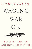 Waging war on war : peacefighting in American literature /
