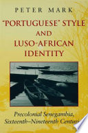 "Portuguese" style and Luso-African identity precolonial Senegambia, sixteenth-nineteenth centuries /