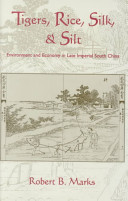 Tigers, rice, silk, and silt environment and economy in late imperial south China /