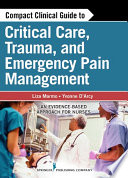 Compact clinical guide to critical care, trauma and emergency pain management an evidence-based approach for nurses /