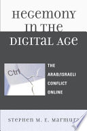 Hegemony in the digital age the Arab/Israeli conflict online /