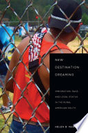 New destination dreaming immigration, race, and legal status in the rural American South /