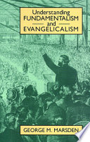 Understanding fundamentalism and evangelicalism /