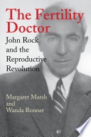 The fertility doctor : John Rock and the reproductive revolution /