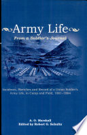 Army life from a soldier's journal : incidents, sketches and record of a Union soldier's army life, in camp and field, 1861-64 /