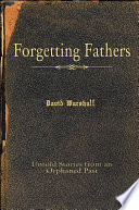 Forgetting fathers : untold stories from an orphaned past /