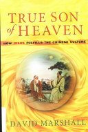 True son of heaven : how Jesus fulfills the Chinese culture/