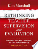 Rethinking teacher supervision and evaluation how to work smart, build collaboration, and close the achievement gap /