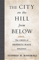 The city on the hill from below the crisis of prophetic Black politics /