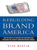 Rebuilding brand America what we must do to restore our reputation and safeguard the future of American business abroad /