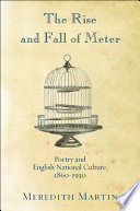 The rise and fall of meter poetry and English national culture, 1860-1930 /