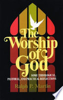 The worship of God : some theological, pastoral, and practical reflections /