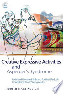 Creative expressive activities and Asperger's syndrome social and emotional skills and positive life goals for adolescents and young adults /